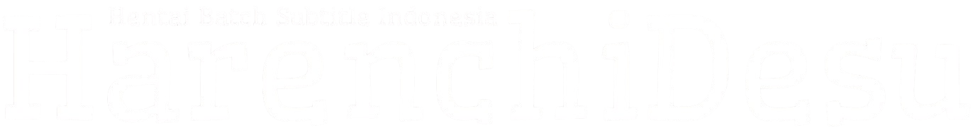 Harenchidesu - Download Hentai Batch Subtitle Indonesia